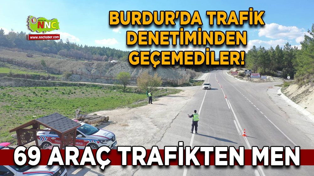 Burdur'da trafik denetiminden geçemediler! 69 araç trafikten men
