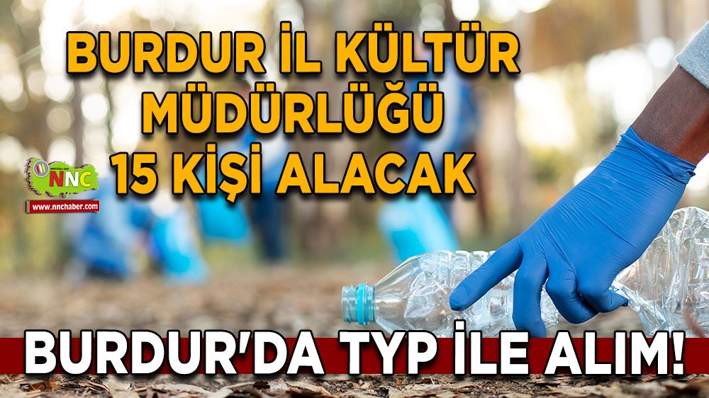 Burdur'da TYP ile alım! Burdur İl Kültür Müdürlüğü 15 kişi alacak