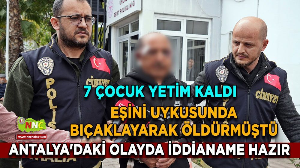 Eşini bıçaklayarak öldürmüştü! Antalya'daki olayda iddianame hazır