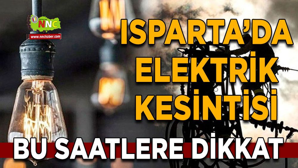 Isparta'da elektrik kesintisi Bu saatlere dikkat