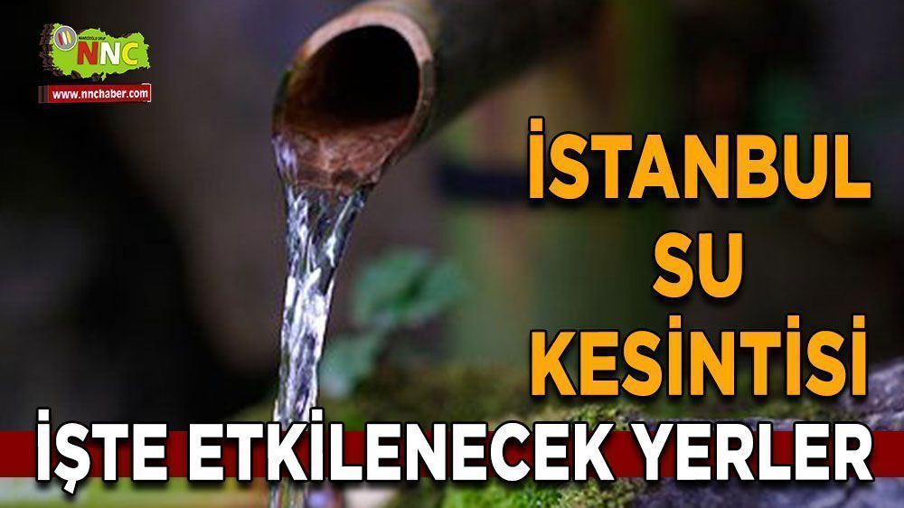 İstanbullular Dikkat! su kesintisi