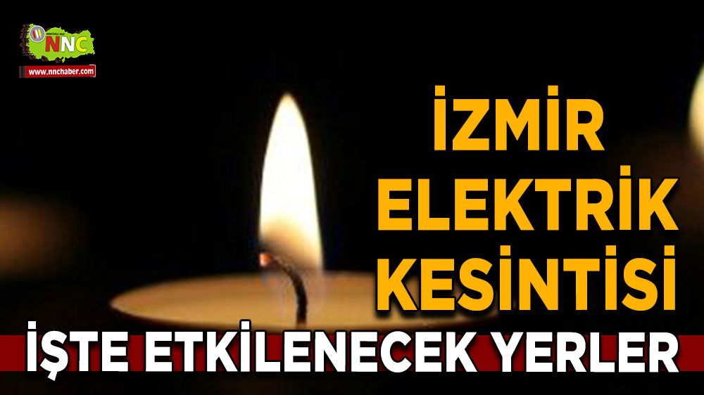 İzmir elektrik kesintisi! İşte etkilenecek yerler