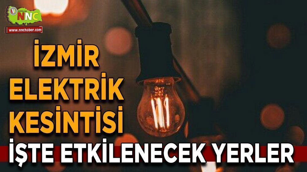 İzmirliler Dikkat! Elektrik kesilecek