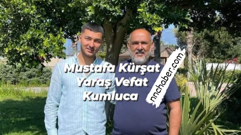 Mustafa Kürşat Yaraş  Vefat Kumluca Antalya 