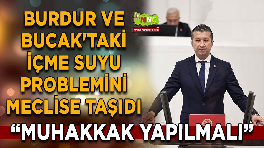 Vekil Akbulut Burdur ve Bucak'taki içme suyu problemini meclise taşıdı