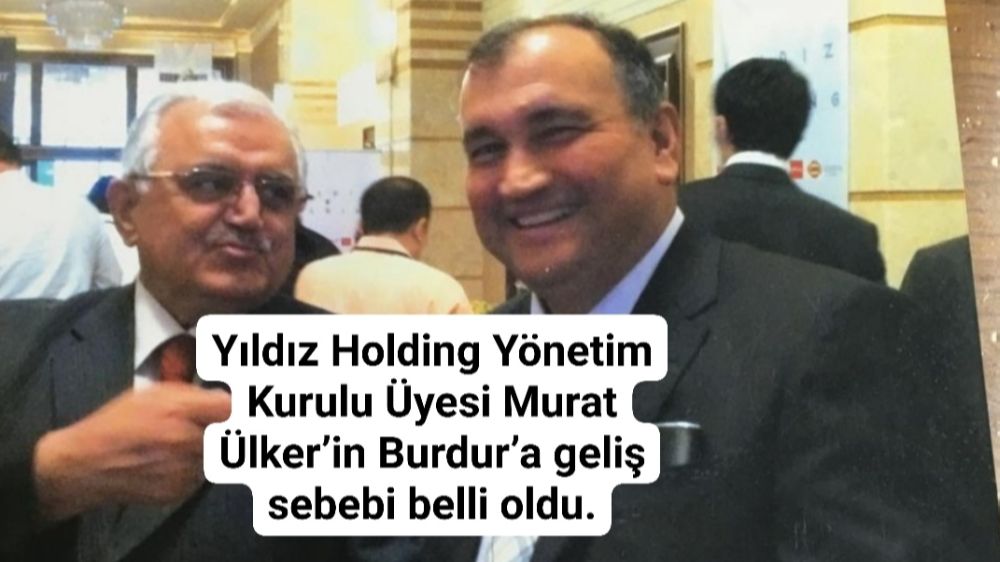 Yıldız Holding Yönetim Kurulu Üyesi Murat Ülker’in Burdur’a geliş sebebi belli oldu.