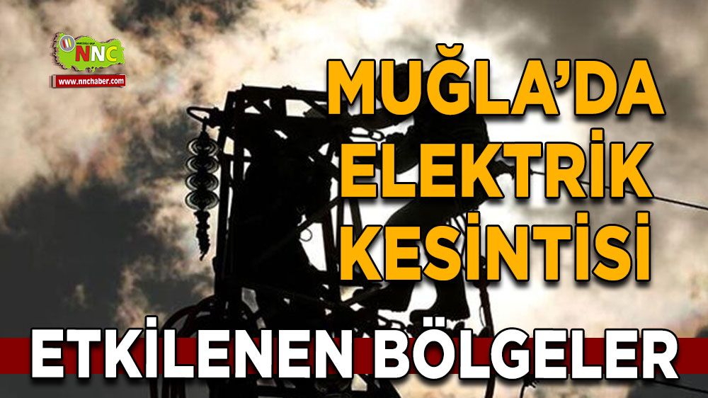 01 Ağustos Muğla elektrik kesintisi! İşte etkilenecek yerler