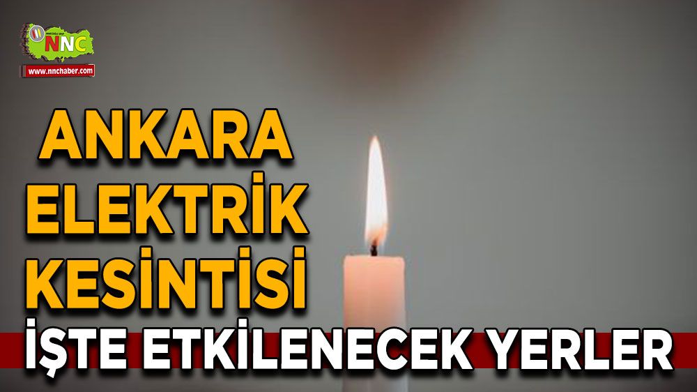 1 Ağustos Ankara elektrik kesintisi! İşte etkilenecek yerler