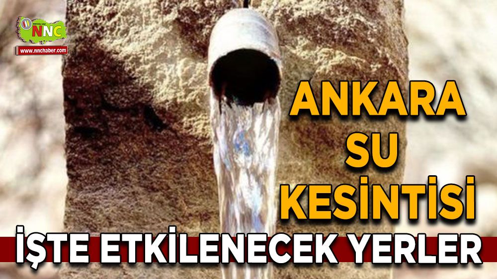 1 Temmuz Ankara su kesintisi! Nerelerde etkili olacak