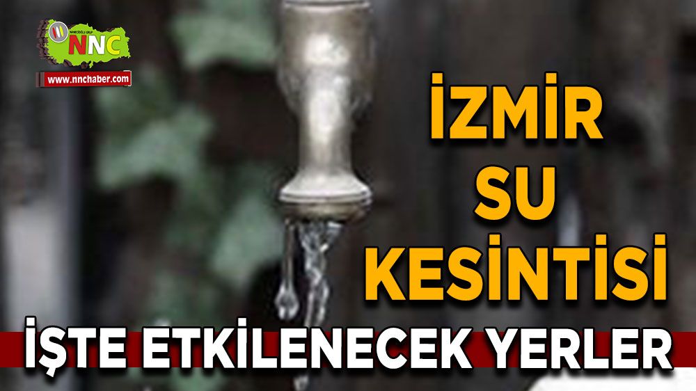 1 Temmuz İzmir su kesintisi! Nerelerde etkili olacak