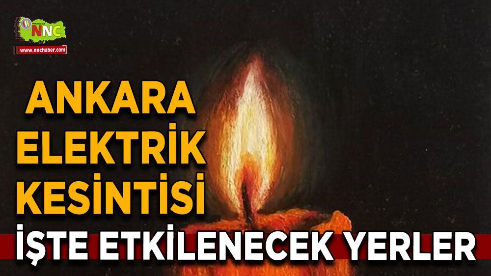 10 Temmuz Ankara elektrik kesintisi! Nerelerde etkili olacak