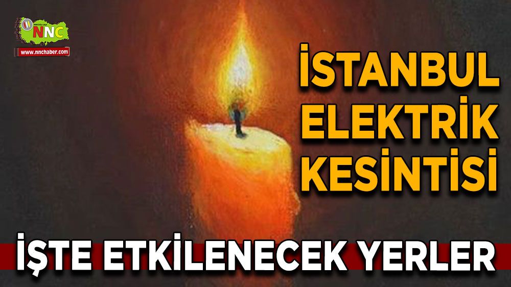 10 Temmuz İstanbul elektrik kesintisi! Nerelerde etkili olacak