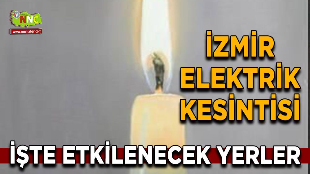 10 Temmuz İzmir elektrik kesintisi! Nerelerde etkili olacak