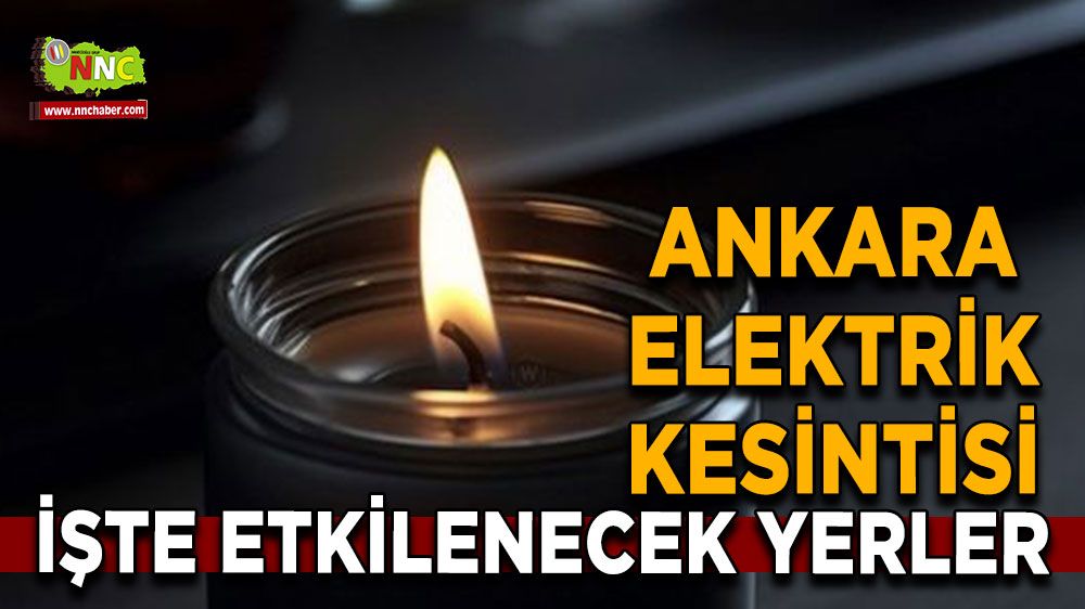 11 Temmuz Ankara elektrik kesintisi! Nerelerde etkili olacak