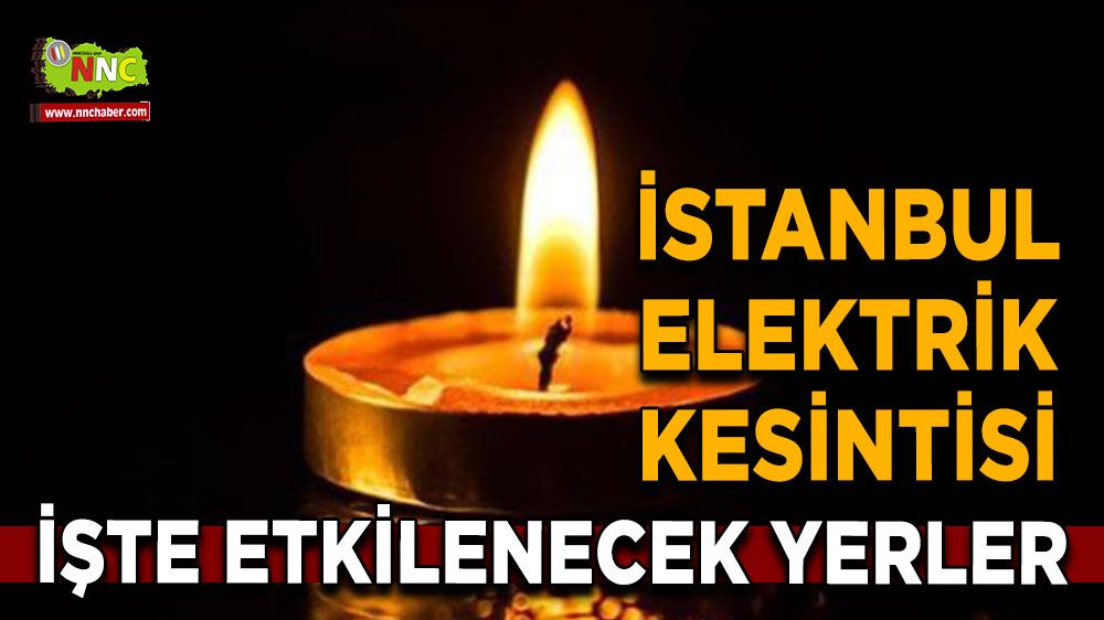 11 Temmuz İstanbul elektrik kesintisi! İşte etkilenecek yerler