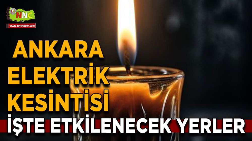 12 Temmuz Ankara elektrik kesintisi! Nerelerde etkili olacak