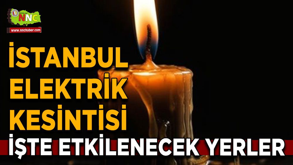 12 Temmuz İstanbul elektrik kesintisi! Nerelerde etkilenecek yerler