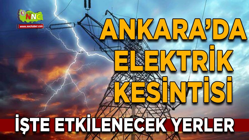 13 Temmuz Ankara elektrik kesintisi! Nerelerde etkili olacak