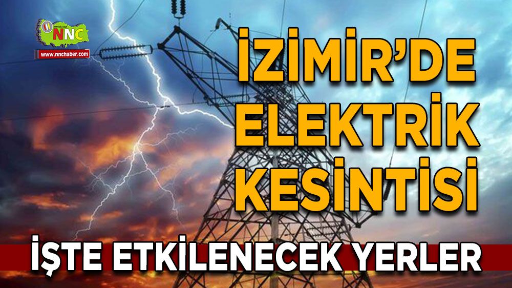 13 Temmuz İzmir elektrik kesintisi! Nerelerde etkili olacak