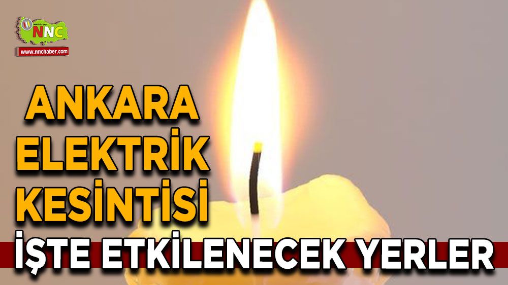 14 Temmuz Ankara elektrik kesintisi! Nerelerde etkili olacak