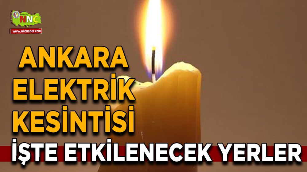 16 Temmuz Ankara elektrik kesintisi! İşte etkilenecek yerler