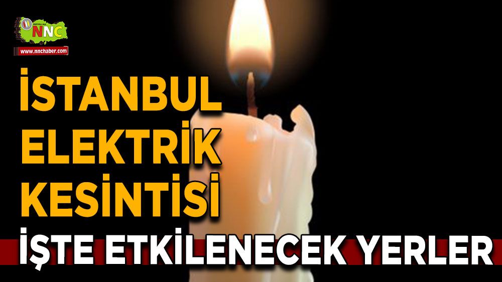 16 Temmuz İstanbul elektrik kesintisi! İşte etkilenecek yerler