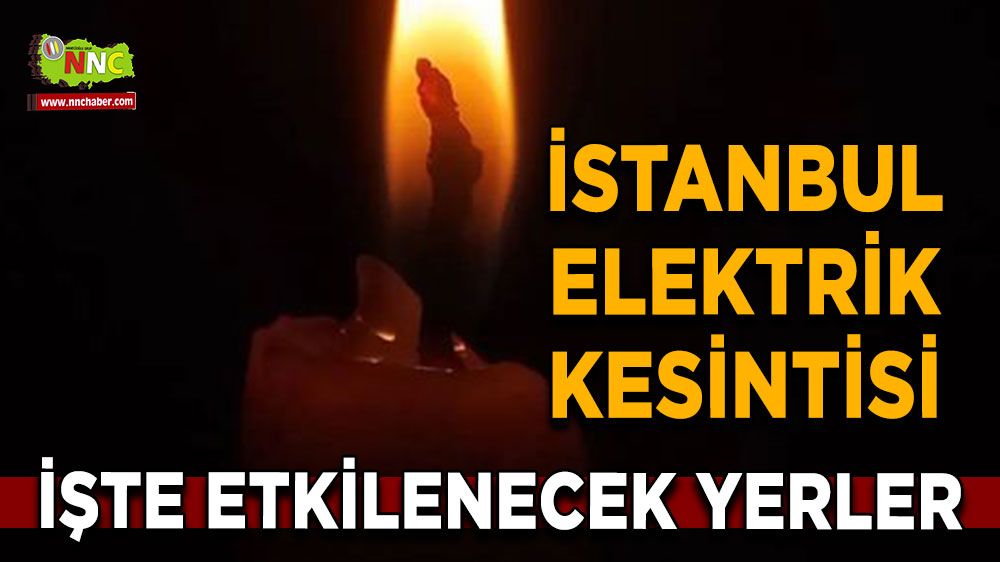 18 Temmuz İstanbul elektrik kesintisi! Nerelerde etkili olacak