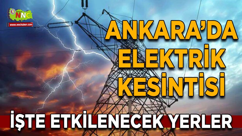19 Temmuz Ankara elektrik kesintisi! Nerelerde etkili olacak