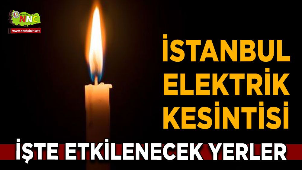 19 Temmuz İstanbul elektrik kesintisi! İşte etkilenecek yerler