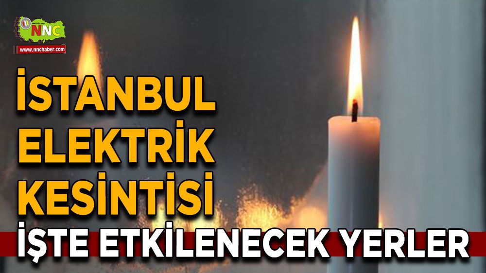 1Ağustos İstanbul elektrik kesintisi! Nerelerde etkili olacak