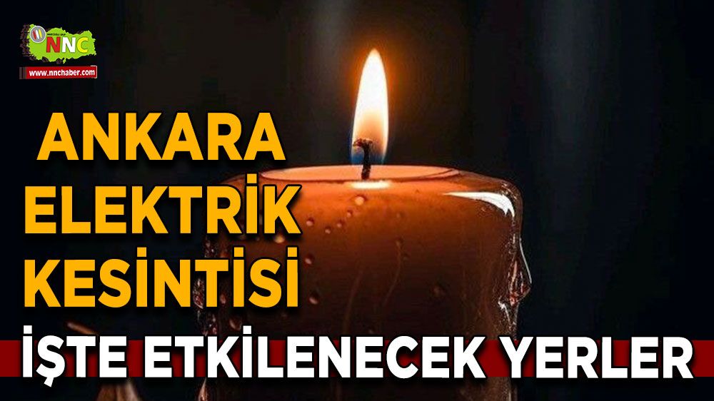 20 Temmuz Ankara elektrik kesintisi! İşte etkilenecek yerler