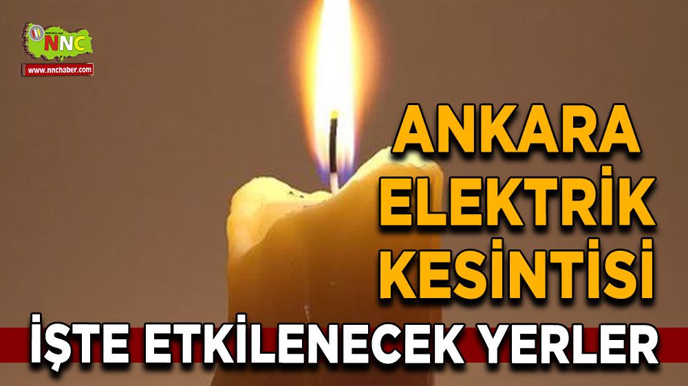 21 Temmuz Ankara elektrik kesintisi! Nerelerde etkili olacak 