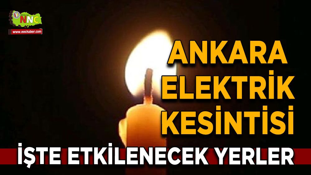 23 Temmuz Ankara elektrik kesintisi! İşte etkilenecek yerler