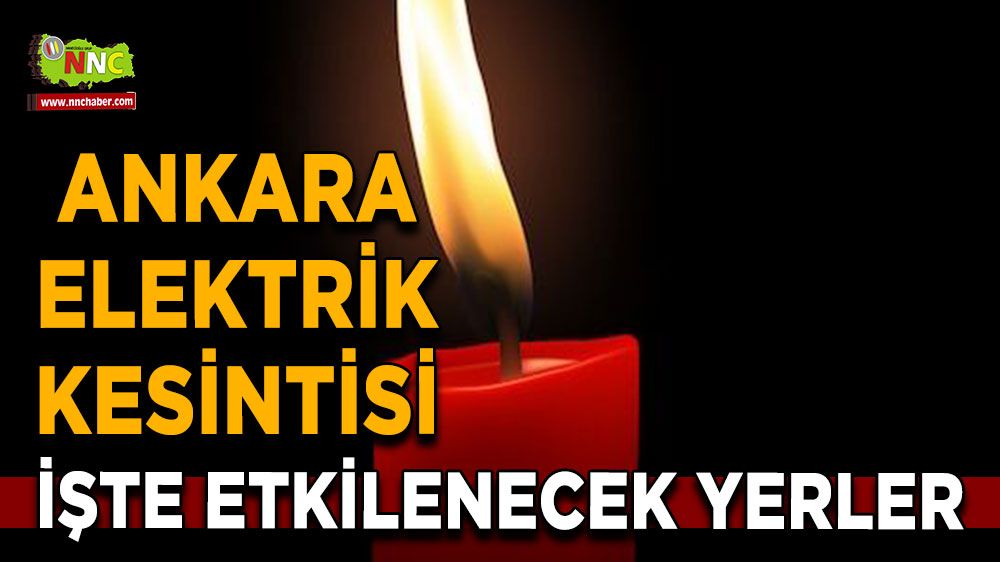 24 Temmuz Ankara elektrik kesintisi! Nerelerde etkili olacak