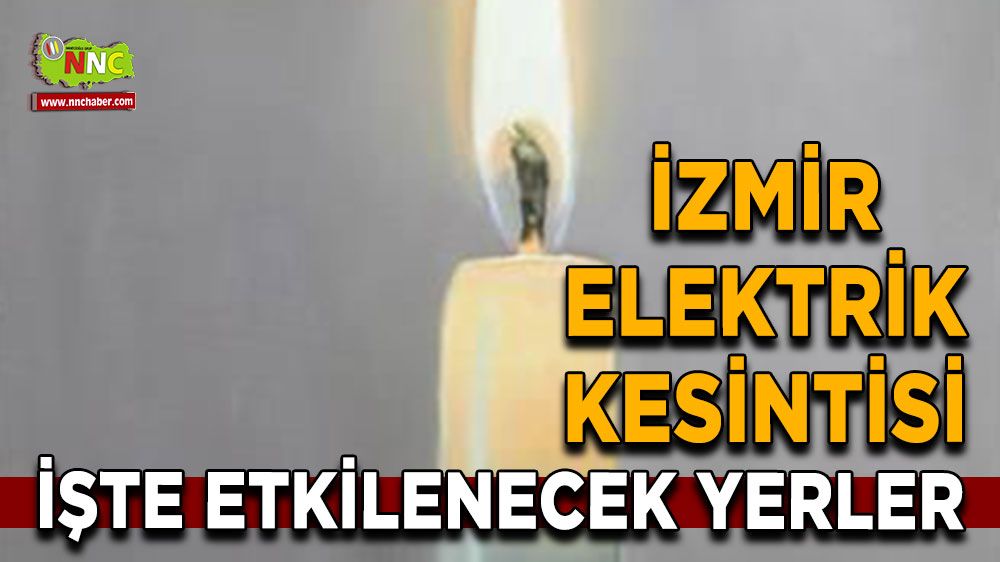 24 Temmuz İzmir elektrik kesintisi! Nerelerde etkili olacak