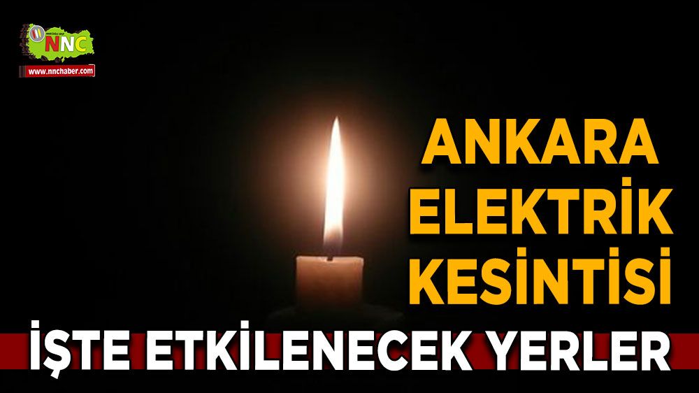 26 Temmuz Ankara elektrik kesintisi! İşte etkilenecek yerler