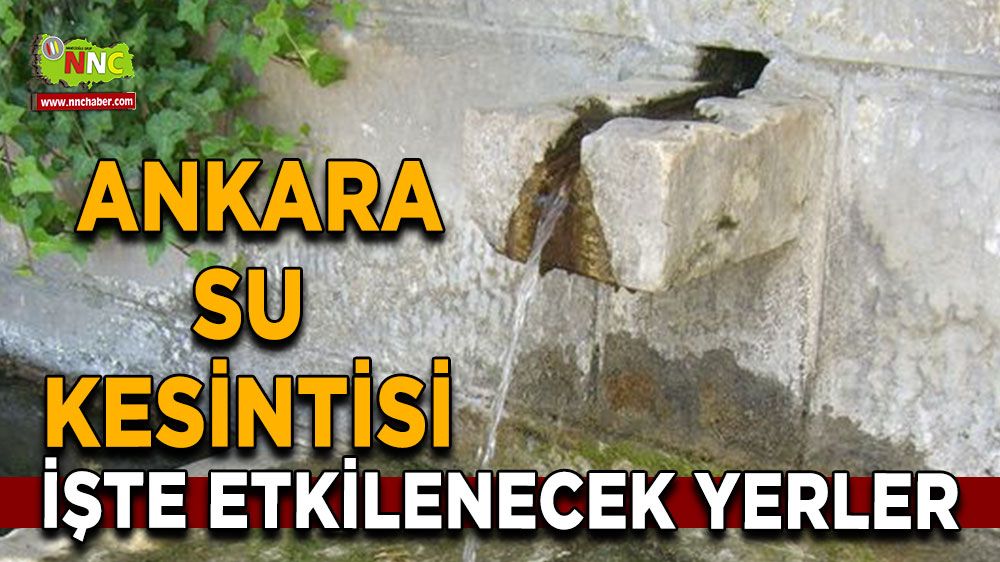 26 Temmuz Ankara su kesintisi! Nerelerde etkili olacak