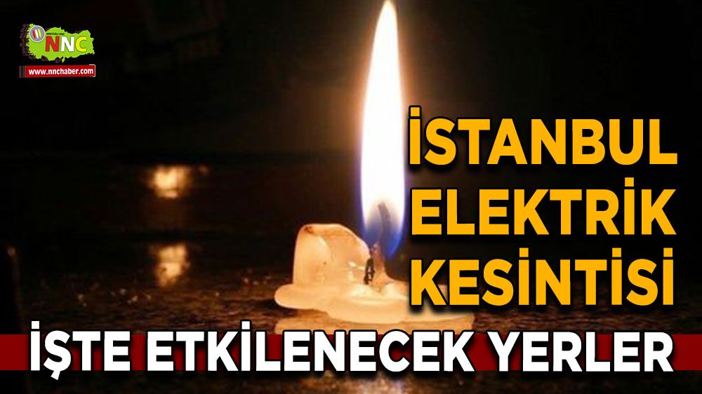26 Temmuz İstanbul elektrik kesintisi! Nerelerde etkili olacak