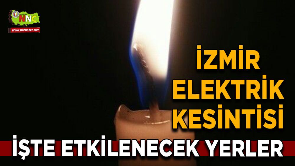 26 Temmuz İzmir elektrik kesintisi! Nerelerde etkili olacak
