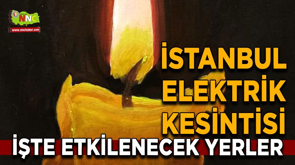 27 Temmuz İstanbul elektrik kesintisi! İşte etkilenecek yerler