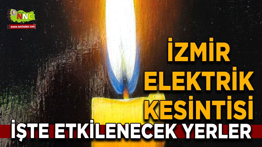 27 Temmuz İzmir elektrik kesintisi! İşte etkilenecek yerler