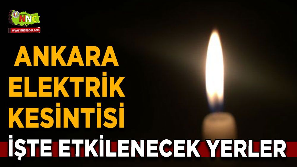 28 Temmuz Ankara elektrik kesintisi! İşte etkilenecek yerler