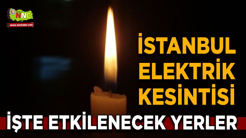 28 Temmuz İstanbul elektrik kesintisi! Nerelerde etkili olcak