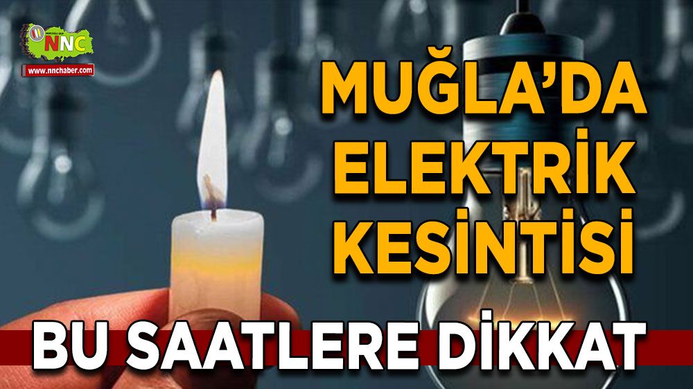 28 Temmuz Muğla elektrik kesintisi! İşte etkilenecek yerler