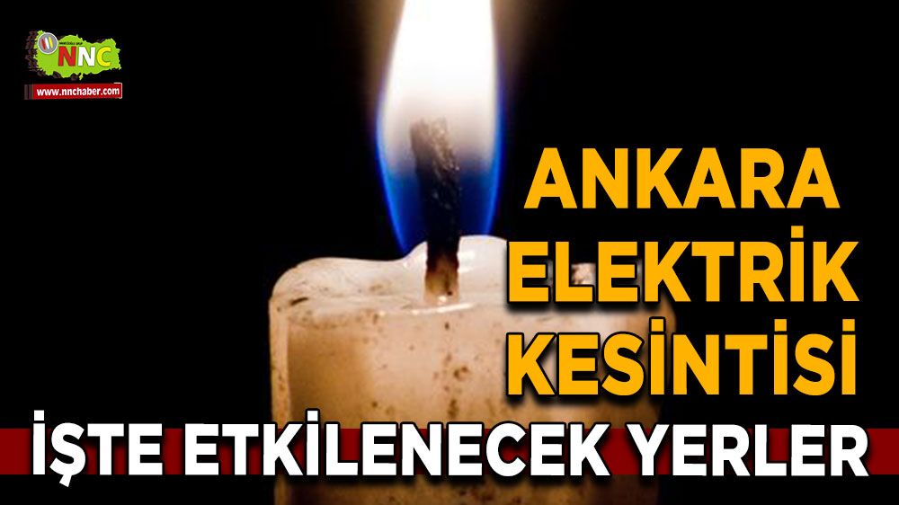 29 Temmuz Ankara elektrik kesintisi! Nerelerde etkili olacak: