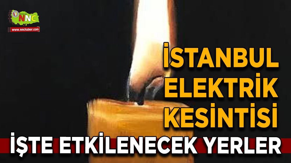 29 Temmuz İstanbul elektrik kesintisi! İşte etkilenecek yerler