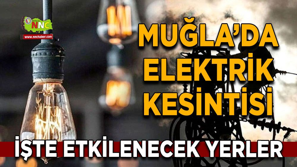 29 Temmuz Muğla elektrik kesintisi! İşte etkilenecek yerler