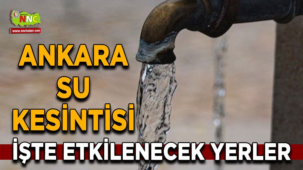 3 Temmuz Ankara su kesintisi! Nerelerde etkili olacak