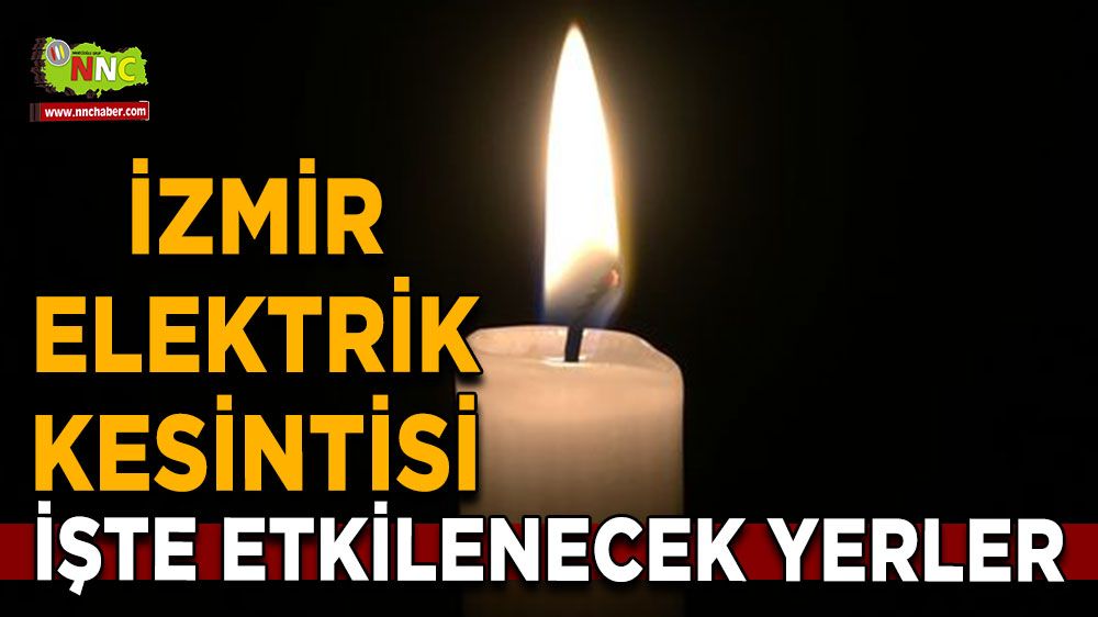 3 Temmuz İzmir elektrik kesintisi! Nerelerde etkili olacak