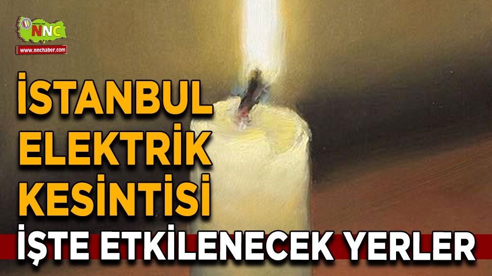 30 Temmuz İstanbul elektrik kesintisi! Nerelerde etkili olacak